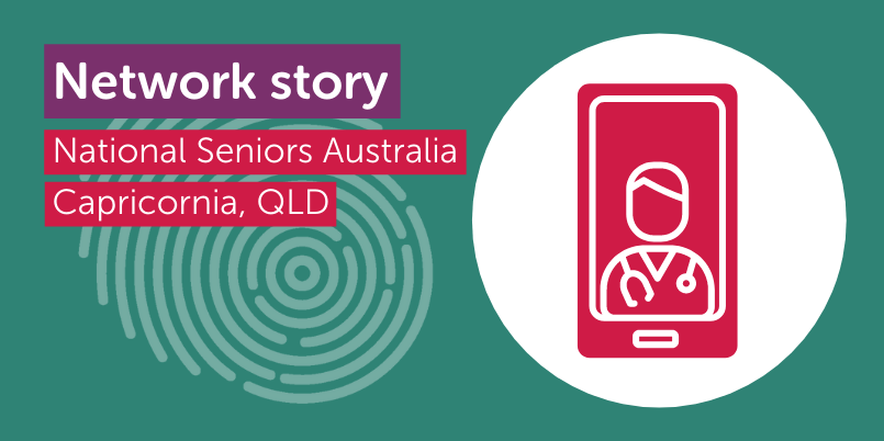 Text: Network story. National Seniors Australia. Capricornia, QLD.