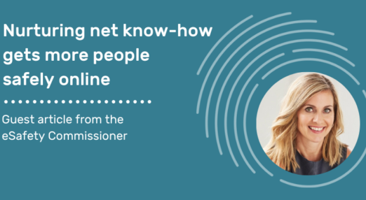 Nurturing net know-how gets more people safely online. Guest article from the eSafety Commissioner. Image of Julie Inman-Grant, eSafety Commissioner.