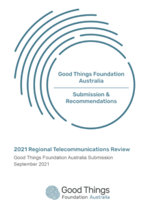 An image of the cover of the submission. Text reads Good Things Foundation Australia Submission & Recommendations. 2021 Regional Telecommunications Review.