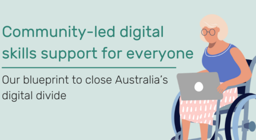 Text reads Community-led digital skills support for everyone. Our blueprint to close Australia's digital divide. Image of woman in wheelchair using a laptop.