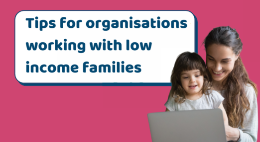 Text reads: Tips for organisations working with low income families. Woman and child using a laptop.